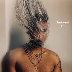 Run Around - Dryv (KHAJE X Kund!)