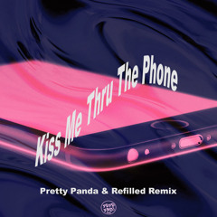 KisS Me ThrU ThE pHoNe (Pretty Panda & Refilled Remix)[BUY = FREE DL]