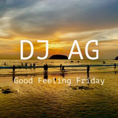 Good Feeling Friday 1 *Deep House and Tropical Hits* (Chill Mix) #DJAG
