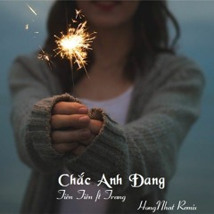 Chắc Anh Đang (HongNhat Remix) - Tiên Tiên, Trang