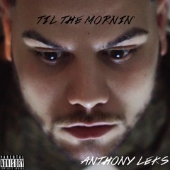 Anthony Leks-Til' the Mornin'