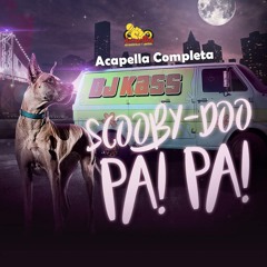 Scooby Doo Papa - Dj Kass (Acapella Completa) (En La Descripción)