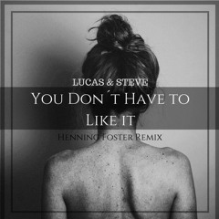 You Don´t Have To Like It -Lucas & Steve (Henning Foster Remix)