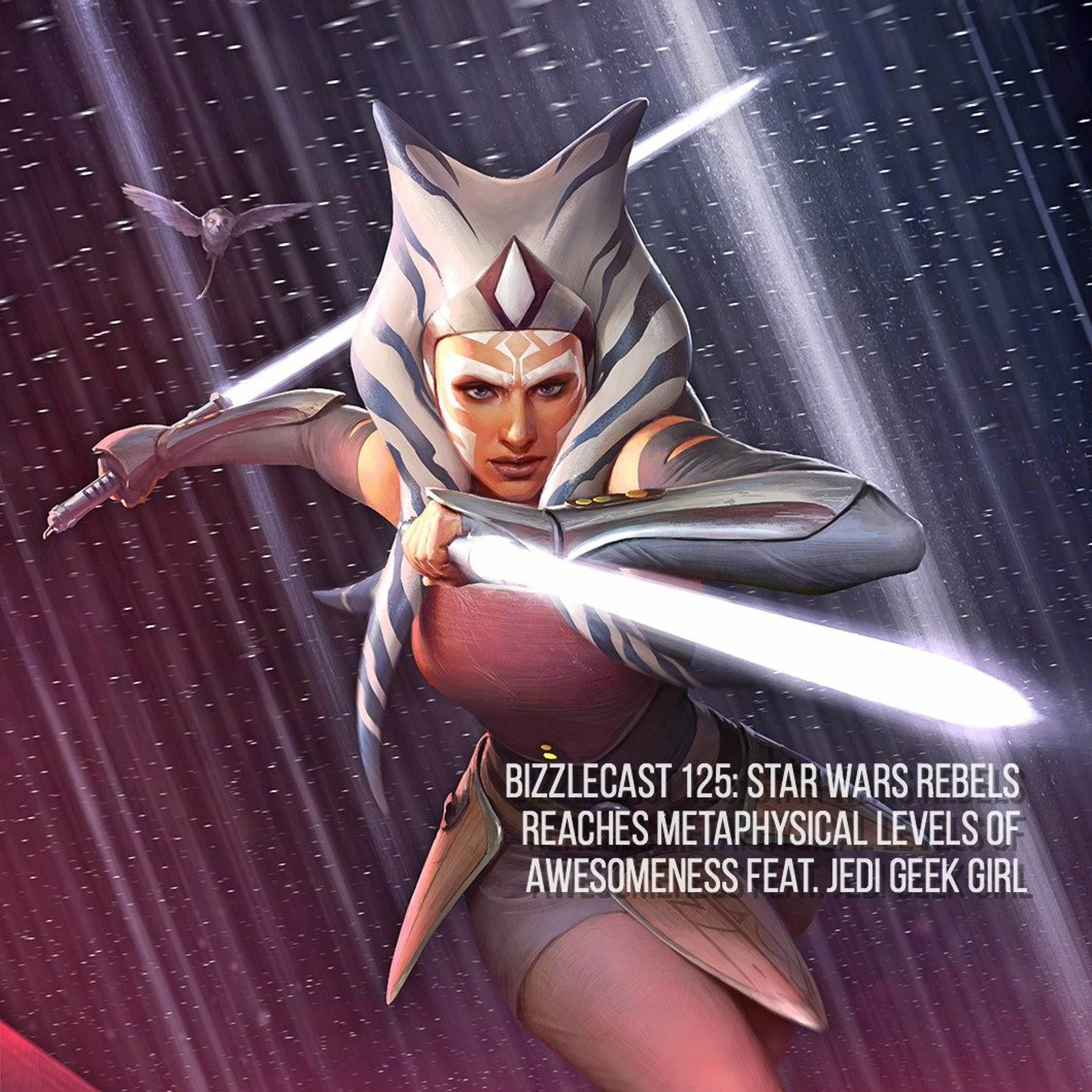 BizzleCast 125: AHSOKA LIVES! And more amazingness from "Star Wars Rebels" feat. Jedi Geek Girl episode artwork