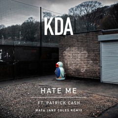 Hate Me - KDA feat. Patrick Cash (Maya Jane Coles Remix)