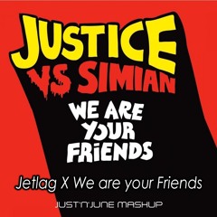 Jetlag X We Are Your Friends (Justice X Mike Williams)(JUST'N'JUNE Mashup)(Buy=Free Download)