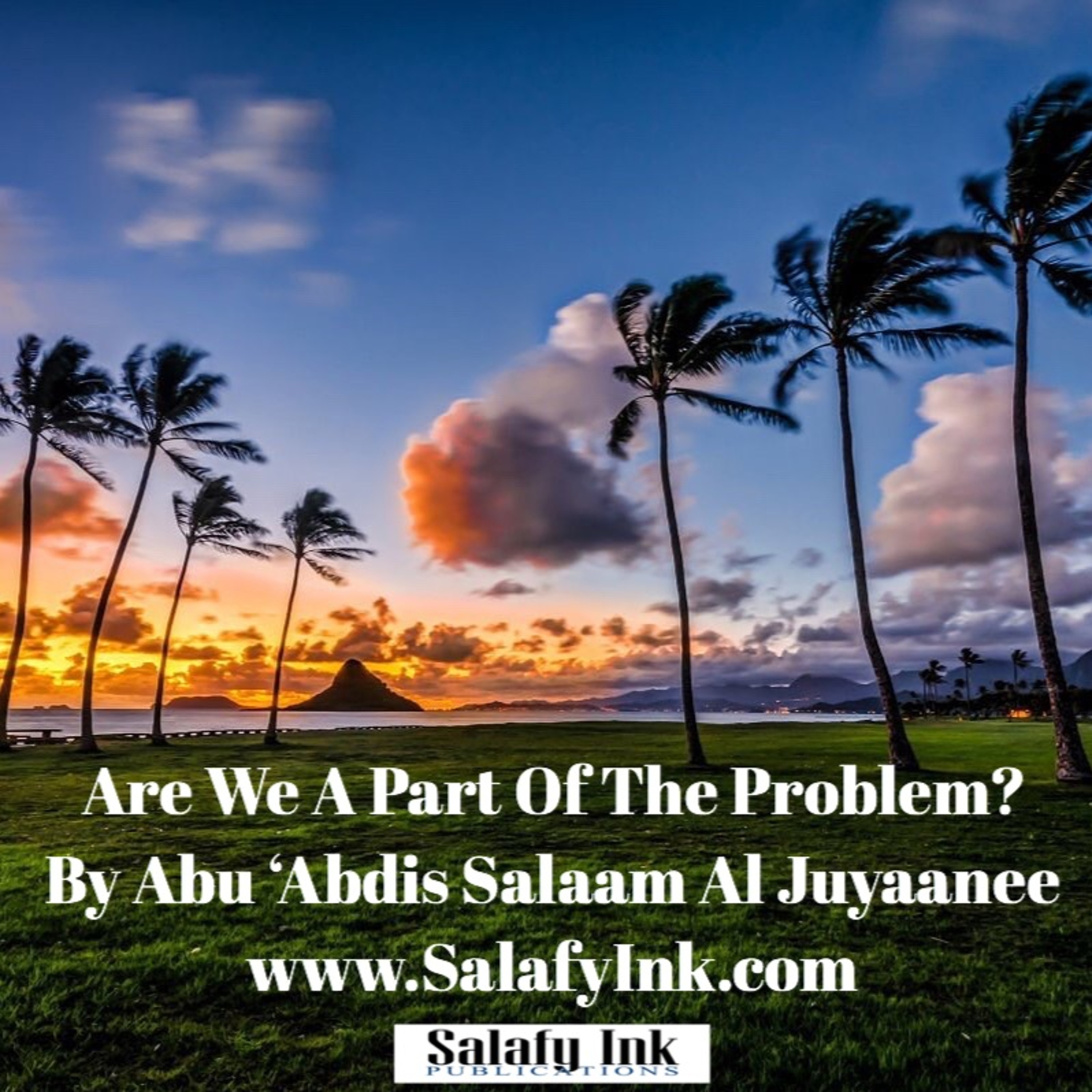 Are We A Part Of The Problem? By Abu 'Abdis Salaam Al Juyaanee episode artwork