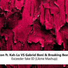 Riton ft. Kah-Lo vs Gabriel Boni & Breaking Beattz -  Exceeder fake ID(Likme Mashup) - FREE DOWNLOAD