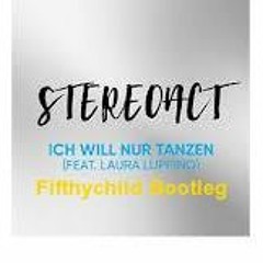 Stereoact - Ich Will Nur Tanzen (Fifthychild Bootleg)