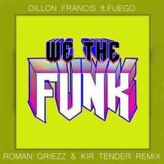 Dillon Francis feat. Fuego - We The Funk (Roman Griezz & Kir Tender Remix)