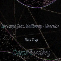 Dirtcaps Feat. Kalibwoy - Warrior (CzamI Bootleg)