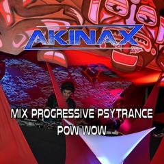 Akinax - MIX PROGRESSIVE PSYTRANCE TO PSYCHE - 25/06/2016 @ Pow Wow (FREE DOWNLOAD!!!)