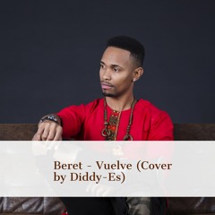 Beret - Vuelve (Cover by Diddy-Es)