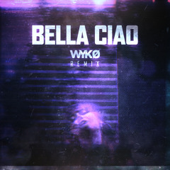 Bella Ciao (WYKO Remix) **Played @EDC Las Vegas**