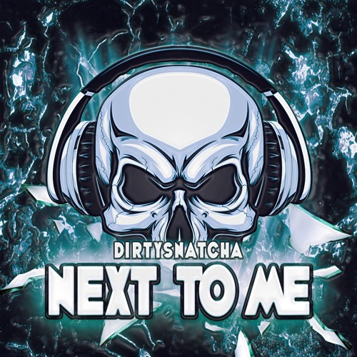 DirtySnatcha - Next To Me