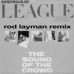 Human League - The Sound Of The Crowd (Rod Layman Remix)