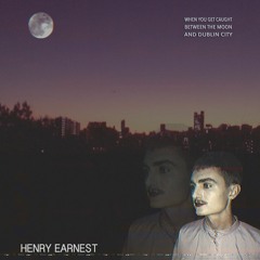 Henry Earnest - When You Get Caught Between The Moon And Dublin City