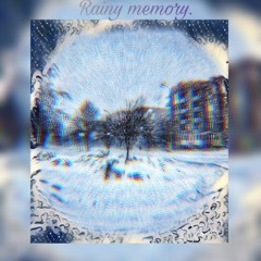 RAINY MEMORY.