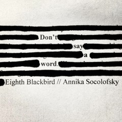 Don't say a word (2017) // Eighth Blackbird & Annika Socolofsky