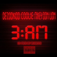 Dezodkidd Ft. Coolie & Mikey Don Won - 3AM [Official Audio]