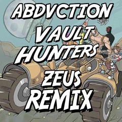 ABDVCTION - VAULT HUNTERS (ZEUS REMIX) (FREE DL)