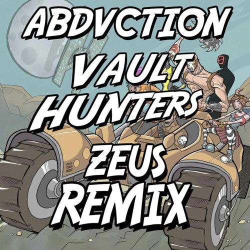 ABDVCTION - VAULT HUNTERS (ZEUS REMIX) (FREE DL)