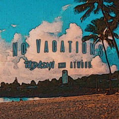 No Vacations (feat. Atwood)