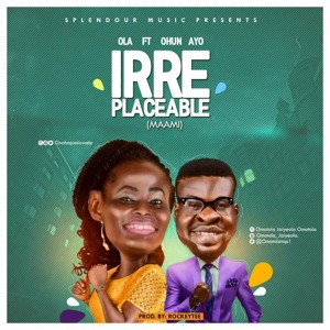 Ola - IRREPLACEABLE (Maami)ft OhunAyo