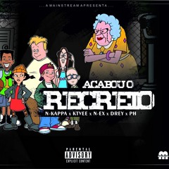 Acabou O Recreio (c_ N-ex, Drey, N-kappa, KTVee & PH)