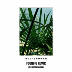 Deepshower - Found U (feat. G.Soul) (GL Smooth Remix)