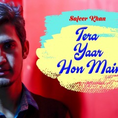 Tera Yaar Hoon Main - Arijit Singh - Cover By Safeer Khan