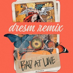 Bad at love - Dresm Remix