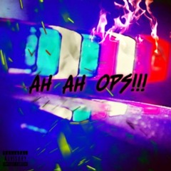 AH AH OPS!!! (Feat. FGEBurgundy) Produced By: MelvinOnTheBeat
