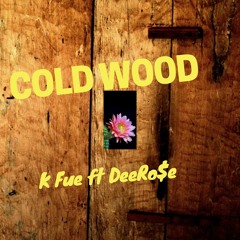 Cold Wood-K Fue feat. DeeRo$e