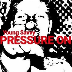 Coming Up Young Savvy ft. ABE HEEM x Active D x Y.C. (Pressure On)