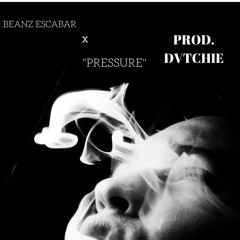 Beanz Escabar x "Pressure" (Prod. Dvtchie)