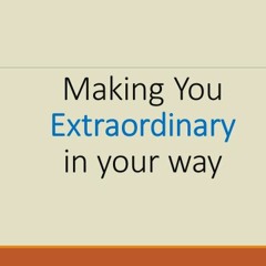 Making You Extraodinary In Your Way