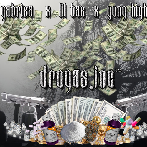 YUNG HIGH X SANE X GABRISA - DROGAS INC™ ( PROD. YUNG HIGH X SANE )