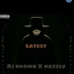 Aj brown ft nazzly latest