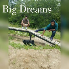 Big Dreams by Nehemiah & Yaboyyoungteej