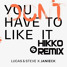 You Don't Have To Like It (Hikko Remix)