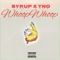Syrup X TNO Whoop Whoop (Prod. By DreDaMost)