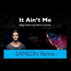Kygo featuring Selena Gomez - It Ain't Me (SAMSON Remix)