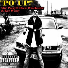 Po Up ft. Drew Winchester & Kee Wezzy (Prod. Mic Peezy)