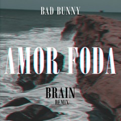 Bad Bunny - Amorfoda (BRAIN Remix)