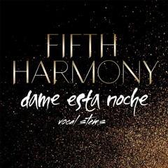 Fifth Harmony - Dame Esta Noche (DIY VOCAL STEMS PREVEW)(PLEASE REPOST)