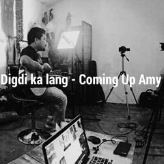 Digdi Ka Lang - Coming Up Amy