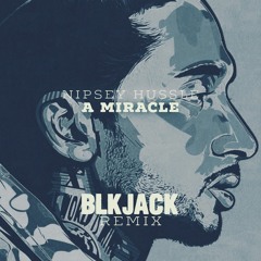 Nipsey Hussle - A Miracle (BLKJACK Remix)