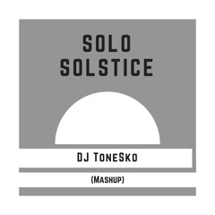 Solo Solstice (DJ ToneSko Mashup)