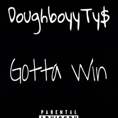 DoughboyyTy$ X Gotta Win